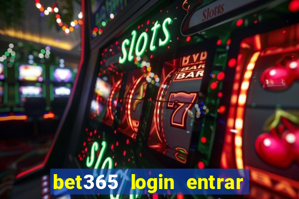 bet365 login entrar agora direto no celular